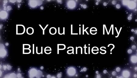 Do You Like My Blue Panties