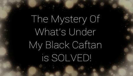 The Mystery Of What's Under My Black Caftan Is SOLVED