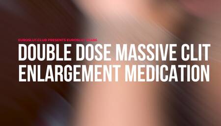 Double Dose Massive Clit Enlargement Medication (ES486)