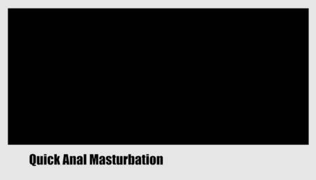 Quick Anal Masturbation