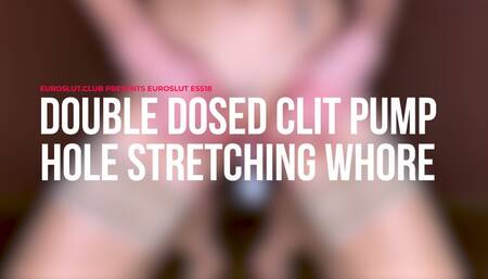 Double Dosed Clit Pump Hole Stretching Whore (ES518)