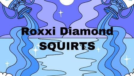 Roxxi SQUIRTS ????