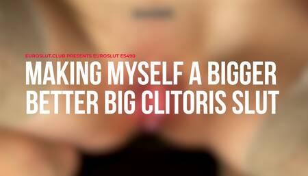 Making Myself A Bigger Better Big Clitoris Slut (ES490)