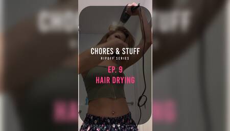 Chores & Stuff | Ep. 9 - Hair Drying