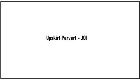Upskirt JOI