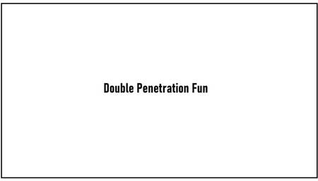 Double Penetration Fun