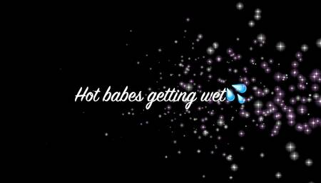Hot babes getting wet????