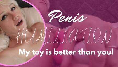 Penis Humiliation- My Toy is Better!