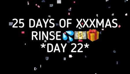 XXXMAS 25 DAY RINSE - DAY 22!!!
