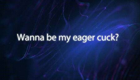 Wanna Be My Eager Cuck? *mp4*