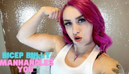 Bicep Bully Manhandles You
