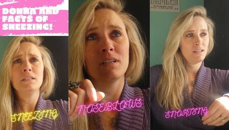 DONNA  TRIES TO HOLD BACK THE SNEEZE WHILE TRYING TO EXPLAIN TO YOU ABOUT SNEEZING AND SNEEZES IN YOUR FACE!  WMV VERSION