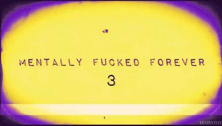 MENTALLY FUCKED FOREVER 3