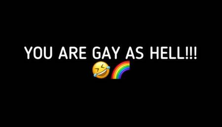 YOU ARE GAY AS HELL