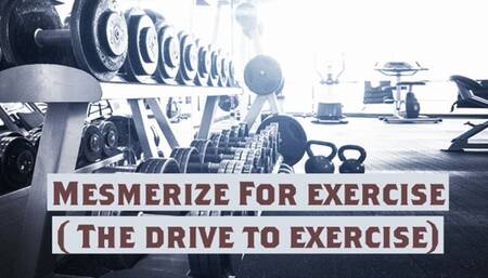 Mesmerize For exercise New name ( The drive to exercise)