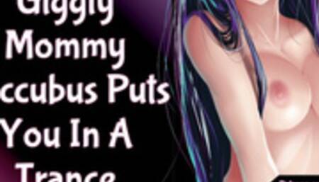 Giggly Mommy Succubus Puts you in a Trance!