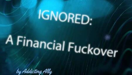 Ignored: Financial Fuckover - A Mindfuck Ripoff