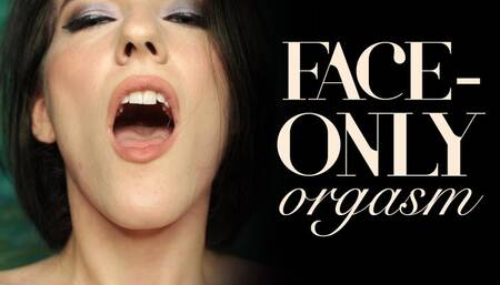 Face Only Orgasm