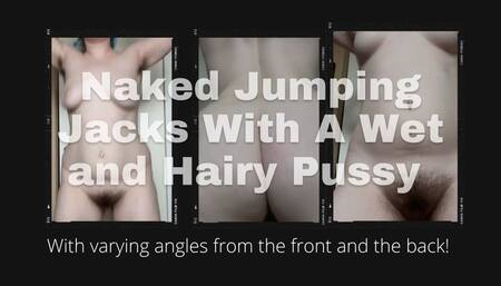 Naked Jumping Jacks with Wet and Hairy Pussy