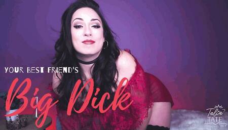 Your Best Friend’s Big Dick
