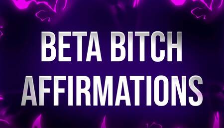 Beta Bitch Affirmations for Undesirable Losers
