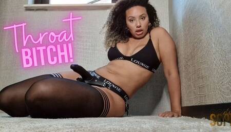 Throat Bitch!