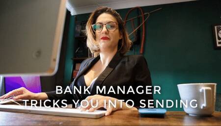 Bank Manager Tricks You into Sending