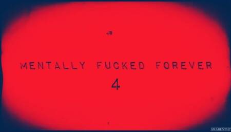 MENTALLY FUCKED FOREVER 4