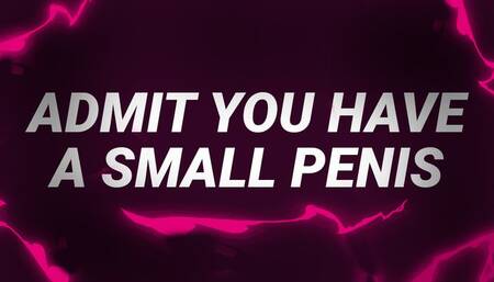 Admit You Have a Small Penis! - SPH
