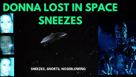 DONNA  IS LOST IN A SPACE OF SNEEZES! SNEEZING WHILE HIDING FROM A TERMINATOR! SNEEZES, NOSEBLOWS AND MORE