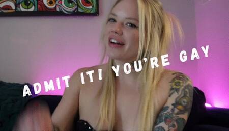 Admit it! You're Gay