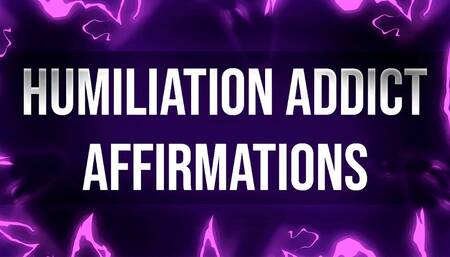 Humiliation Addict Affirmations for Femdom Junkies