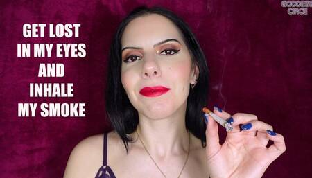 GET LOST IN MY EYES AND INHALE MY SMOKE