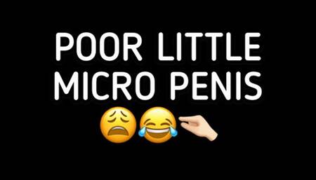 POOR LITTLE MICRO PENIS!!!