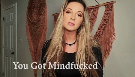 You Got Mindfucked