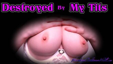 Destroyed By My Tits