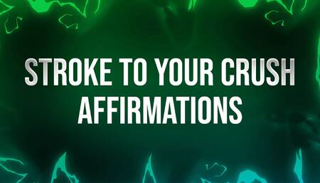 Stroke to your Crush Affirmations for Beta Losers