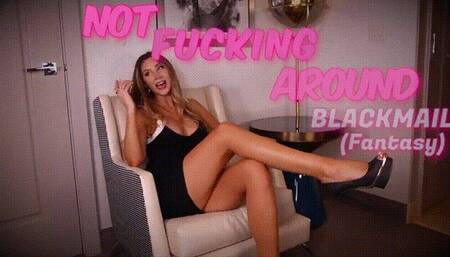 Not Fucking Around Blackmail (fantasy)