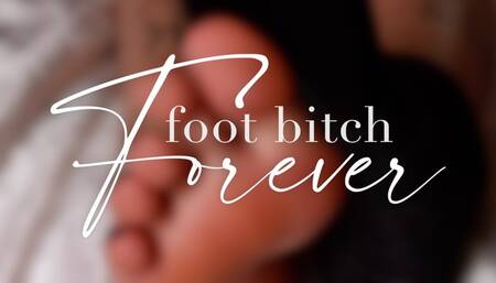 Foot bitch Forever
