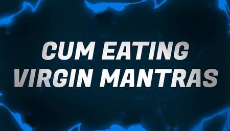 Cum Eating Virgin Mantras for Sperm Savouring Sluts