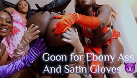 Goon For Ebony Ass and Satin Gloves!