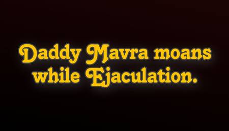(M4F) Daddy Mavra moans while Ejaculation by Mavratube (Old Episodes Reupload)