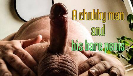 A chubby man and his bare penis