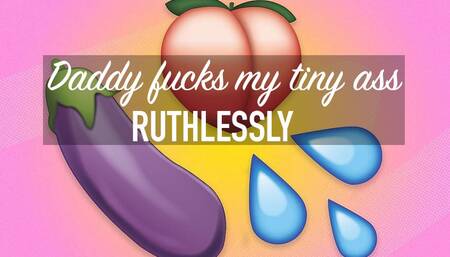 Daddy fucks my tiny ass ruthlessly!