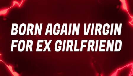 Born Again Virgin Mantras for your Ex Girlfriend