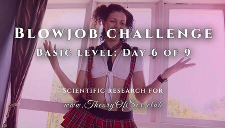 Blowjob challenge. Day 6 of 9, basic level. Theory of Sex CLUB.