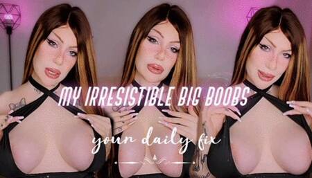 My irresistible big boobs: Your Daily Fix