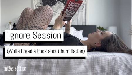 Ignore Session (While I Read a Book About Humiliation)