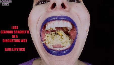 I EAT SEAFOOD SPAGHETTI IN A DISGUSTING WAY - BLUE LIPSTICK
