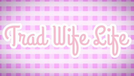Trad Wife Life